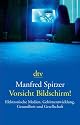 Vorsicht Bildschirm!: Elektronische Medien, Gehirnentwicklung, Gesundheit und Gesellschaft