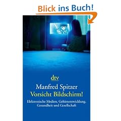Vorsicht Bildschirm!: Elektronische Medien, Gehirnentwicklung, Gesundheit und Gesellschaft
