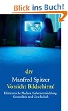 Vorsicht Bildschirm!: Elektronische Medien, Gehirnentwicklung, Gesundheit und Gesellschaft