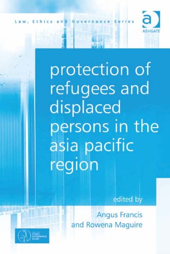 Protection of Refugees and Displaced Persons in the Asia Pacific Region (Law, Ethics and Governance)