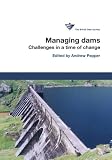 Managing dams : challenges in a time of change : proceedings of the 16th Conference of the British Dam Society at the University of Strathclyde from 24-26 June 2010