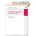 Produktionsplanung und -steuerung: Grundlagen, Konzepte und integrative Entwicklungen