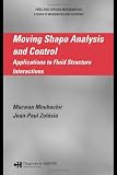 Moving Shape Analysis and Control: Applications to Fluid Structure Interactions (Chapman & Hall/CRC Pure and Applied Mathematics)