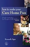 How to Make Your Care Home Fun: Simple Activities for People of All Abilities