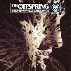 Cant Get My Head Around You by  The Offspring 