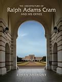 The Architecture of Ralph Adams Cram and His Office