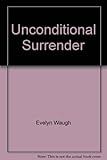 Unconditional surrender : the conclusion of Men at arms and Officers and gentlemen