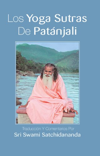 Los Yoga Sutras De Patanjali: Traducci'on Y Comentarios Por Sri Swami Satchidananda (Spanish Edition)
