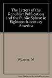 The letters of the republic : publication and the public sphere in eighteenth-century America