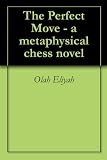 The Perfect Move - a metaphysical chess novel