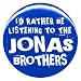 1" Jonas Brothers "Rather Be Listening to" Button/Pin