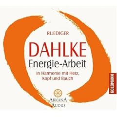 Energie-Arbeit: In Harmonie mit Herz, Kopf und Bauch