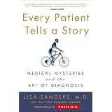 Every Patient Tells a Story: Medical Mysteries and the Art of Diagnosisby Lisa Sanders