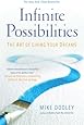 Infinite Possibilities: The Art of Living Your Dreams