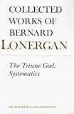 The Triune God: Systematics (Collected Works of Bernard Lonergan)