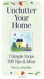Unclutter Your Home: 7 Simple Steps, 700 Tips and Ideas (Simplicity Series)