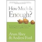 How Much Is Enough? Making Financial Decisions That Create Wealth and Well-being