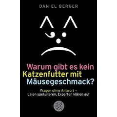 Warum gibt es kein Katzenfutter mit M�usegeschmack?: Fragen ohne Antwort - Laien spekulieren, Experten kl�ren auf