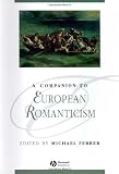 Companion to European Romanticism (Blackwell Companions to Literature and Culture)