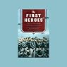 The First Heroes: The Extraordinary Story of the Doolittle Raid