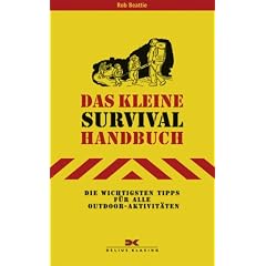 Das kleine Survival-Handbuch: Die wichtigsten Tipps f�r alle Outdoor-Aktivit�ten