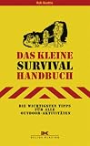 Das kleine Survival-Handbuch: Die wichtigsten Tipps f�r alle Outdoor-Aktivit�ten