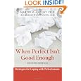 When Perfect Isn't Good Enough: Strategies for Coping With Perfectionism by Martin M. Antony and Richard P. Swinson