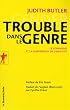 Trouble dans le genre : Le f�minisme et la subversion de l'identit�