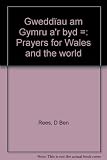 Gweddïau am Gymru a'r byd = Prayers for Wales and the world
