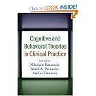 Cognitive and Behavioral Theories in Clinical Practice by Nikolaos Kazantzis PhD, Mark A. Reinecke PhD, EdD Arthur Freeman EdD, and Frank M. Dattilio PhD ABPP