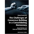 Click here to buy The Challenges of Consensus Building in a Consolidating Democracy- Diesel Vehicles and Urban Air Pollution in Korea by  Dong-Young Kim.