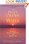 The Holy Order of Water: Healing the Earth's Waters and Ourselves