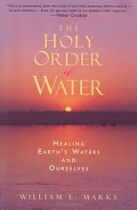The Holy Order of Water: Healing the Earth's Waters and Ourselves