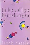 Produkt-Bild: Lebendige Beziehungen. Die zwanzig Qualit&auml;ten der Liebe