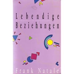 Lebendige Beziehungen. Die zwanzig Qualit�ten der Liebe