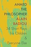 Ahmed the philosopher : thirty-four short plays for children & everyone else