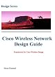 Cisco Wireless Network Design Guide: Foundation for Cisco Wireless Design (Design Series)