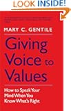 Giving Voice to Values: How to Speak Your Mind When You Know What's Right