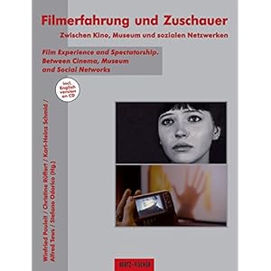 Filmerfahrung und Zuschauer: Zwischen Kino, Museum und sozialen Netzwerken /