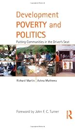 Development Poverty and Politics: Putting Communities in the Drivers Seat (Routledge Studies in Development and Society)