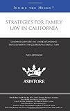 Strategies for Family Law in California, 2013 ed.: Leading Lawyers on Understanding Developments in California Family Law (Inside the Minds)