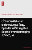 OÌfver Verldshafven under tretungad flagg. Episoder fraÌn fregatten Eugenie's verldsomsegling 1851-53, etc.
