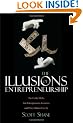 The Illusions of Entrepreneurship: The Costly Myths That Entrepreneurs, Investors, and Policy Makers Live By