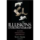The Illusions of Entrepreneurship: The Costly Myths That Entrepreneurs, Investors, and Policy Makers Live By