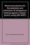Recommendations for the detection and estimation of nitrogenous treating agents in paper; [metric units]