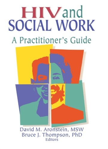 HIV and Social Work: A Practitioner's Guide (Haworth Psychosocial Issues of HIV/AIDS)