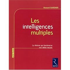 Les intelligences multiples : La th�orie qui bouleverse nos id�es re�ues