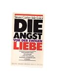 Die Angst vor der ewigen Liebe - Bindungsphobien der M&auml;nner - Steven Carter, Julia Sokol
