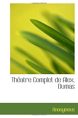Théatre Complet de Alex. Dumas (French Edition)