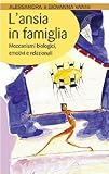 L'ansia in famiglia. Meccanismi biologici, emotivi e relazionali (I prismi)